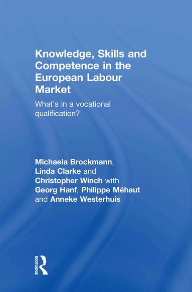 Michaela Brockmann, Linda Clarke, Christopher Winch - Knowledge, Skills and Competence in the European Labour Market, Inbunden