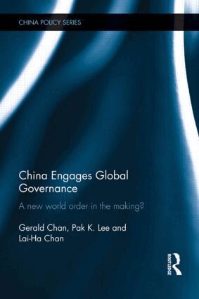 Gerald Chan, Pak K. Lee, Lai-Ha Chan - China Engages Global Governance, Inbunden