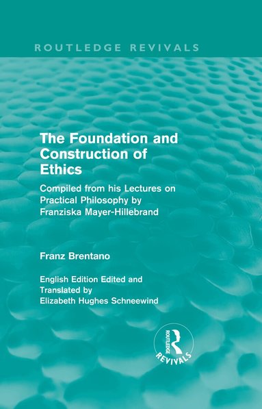 Franz Brentano - Foundation and Construction of Ethics (Routledge Revivals), Inbunden