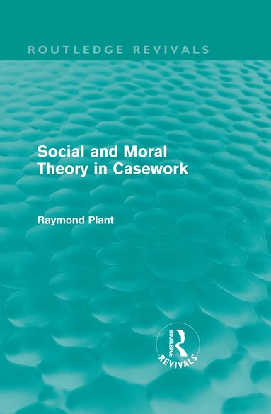 bokomslag Social and Moral Theory in Casework (Routledge Revivals)