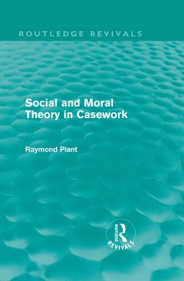 Social and Moral Theory in Casework (Routledge Revivals) 1