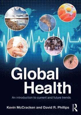 Kevin McCracken, David R. Phillips - Global Health: An Introduction to Current and Future Trends, Häftad