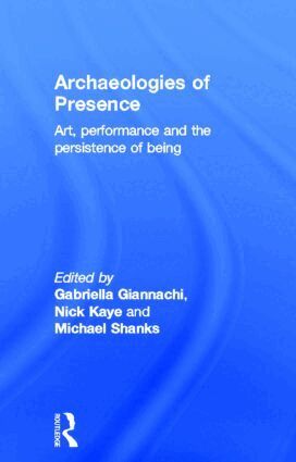 Gabriella Giannachi, Nick Kaye, Michael Shanks - Archaeologies of Presence, Inbunden