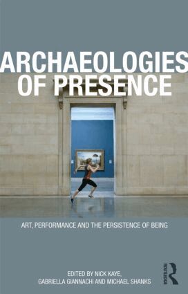 Gabriella Giannachi, Nick Kaye, Michael Shanks - Archaeologies of Presence, Häftad