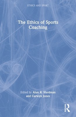 Alun R. Hardman, Carwyn Jones, UK) Hardman, Alun R. (Cardiff Metropolitan University, UK) Jones, Carwyn (Cardiff Metropolitan University, Alun R Hardman, Carwyn R. Jones - Ethics of Sports Coaching, Häftad