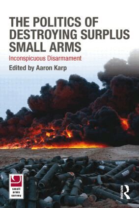 Aaron Karp - Politics of Destroying Surplus Small Arms, Häftad