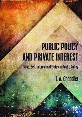 J.A. Chandler, UK.) Chandler, J.A. (Sheffield Hallam Univeristy, J. a. Chandler, J. A. Chandler - Public Policy and Private Interest, Häftad