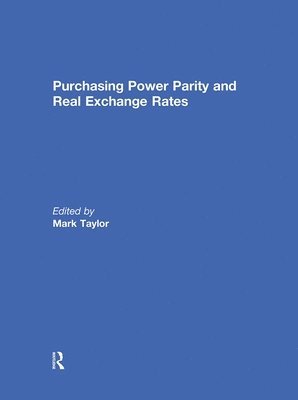 Mark P. Taylor, UK) Taylor, Mark P. (Warwick Business School, University of Warwick - Purchasing Power Parity and Real Exchange Rates, Inbunden