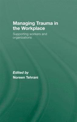 Noreen Tehrani, UK) Tehrani, Noreen (Employee Support Training and Development, Twickenham - Managing Trauma in the Workplace, Inbunden