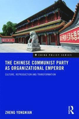Zheng Yongnian, Chinese University of Hong Kong (Shenzhen).) Yongnian, Zheng (Director, Advanced Institute of Global and Contemporary China Studies - Chinese Communist Party as Organizational Emperor, Häftad