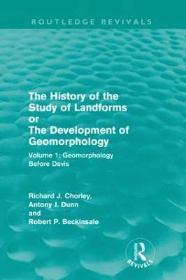 Richard J. Chorley, Antony J. Dunn, Robert P. Beckinsale - History of the Study of Landforms: Volume 1 - Geomorphology Before Davis (Routledge Revivals), Häftad