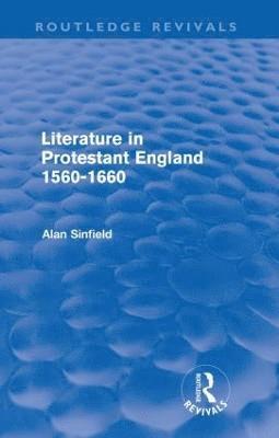 Alan Sinfield, UK) Sinfield, Alan (Sussex University - Literature in Protestant England, 1560-1660 (Routledge Revivals), Häftad