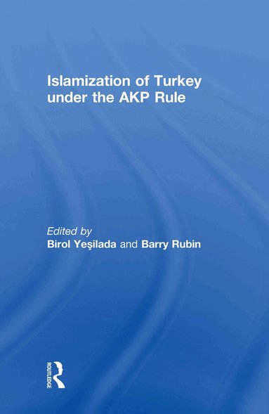 Birol Yesilada, Barry Rubin - Islamization of Turkey under the AKP Rule, Inbunden