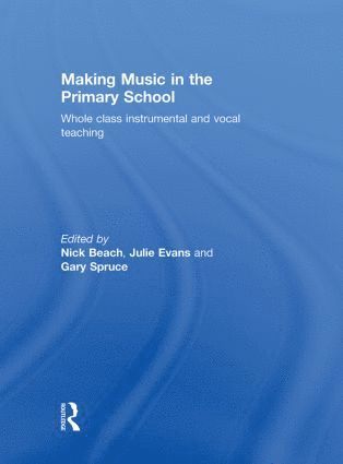 Nick Beach, Julie Evans, Gary Spruce, UK) Beach, Nick (Trinity College London, UK) Evans, Julie (Canterbury Christ Church University, UK) Spruce, Gary (The Open University - Making Music in the Primary School, Inbunden