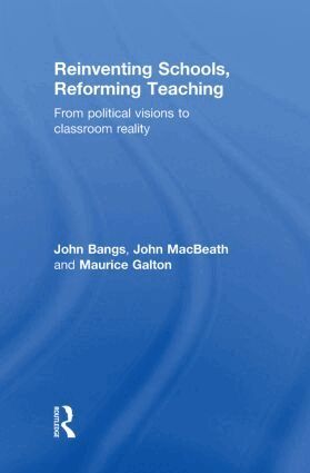 John Bangs, John Macbeath, Maurice Galton - Reinventing Schools, Reforming Teaching, Inbunden