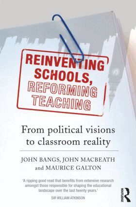 John Bangs, John Macbeath, Maurice Galton - Reinventing Schools, Reforming Teaching, Häftad