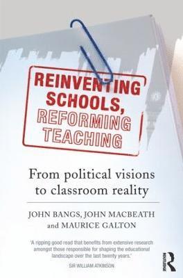 John Bangs, John Macbeath, Maurice Galton, UK) Bangs, John (National Union of Teachers, UK) Galton, Maurice (University of Cambridge - Reinventing Schools, Reforming Teaching, Häftad