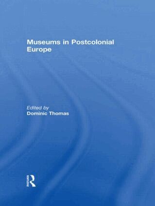 Dominic Thomas - Museums in Postcolonial Europe, Inbunden
