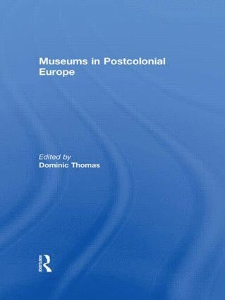 Dominic Thomas, USA) Thomas, Dominic (University of California, Los Angeles - Museums in Postcolonial Europe, Inbunden