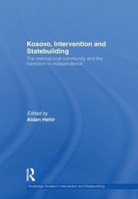 Aidan Hehir, UK) Hehir, Aidan (University of Westminster - Kosovo, Intervention and Statebuilding, Inbunden