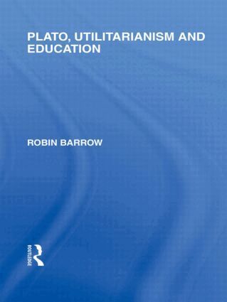 Robin Barrow - Plato, Utilitarianism and Education (International Library of the Philosophy of Education Volume 3), Inbunden