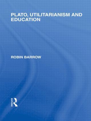 bokomslag Plato, Utilitarianism and Education (International Library of the Philosophy of Education Volume 3)