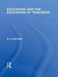 bokomslag Education and the Education of Teachers (International Library of the Philosophy of Education volume 18)