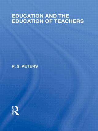 R.S. Peters - Education and the Education of Teachers (International Library of the Philosophy of Education volume 18), Inbunden