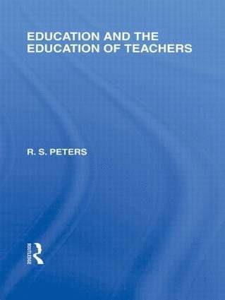 Education and the Education of Teachers (International Library of the Philosophy of Education volume 18)