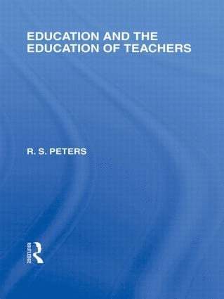 Education and the Education of Teachers (International Library of the Philosophy of Education volume 18) 1