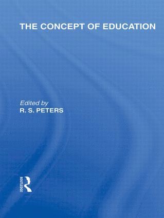 The Concept of Education (International Library of the Philosophy of Education Volume 17) 1