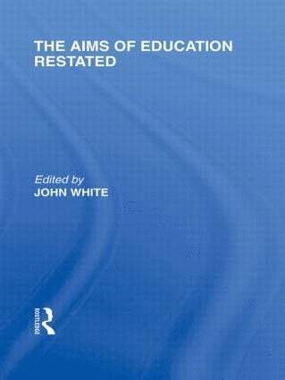 John White, UK) White, John (Institite of Education, University of London - Aims of Education Restated (International Library of the Philosophy of Education Volume 22), Inbunden