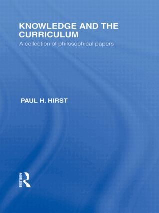 Paul H. Hirst - Knowledge and the Curriculum (International Library of the Philosophy of Education Volume 12), Inbunden