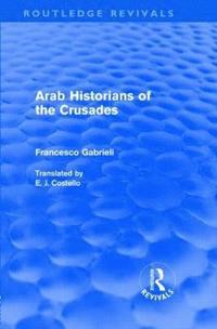 bokomslag Arab Historians of the Crusades (Routledge Revivals)