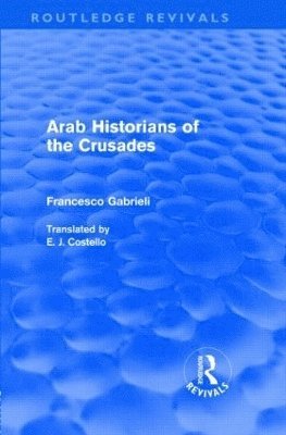 Francesco Gabrieli - Arab Historians of the Crusades (Routledge Revivals), Inbunden