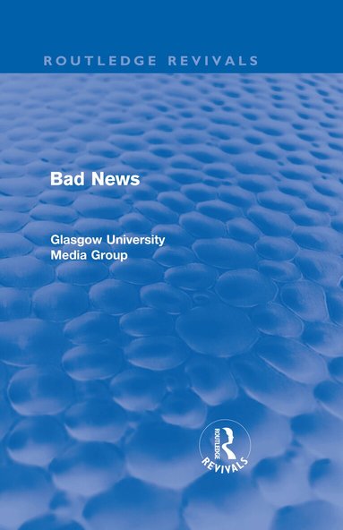Peter Beharrell, Howard Davis, John Eldridge, John Hewitt, Jean Hart, Gregg Philo, Paul Walton, Brian Winston - Bad News (Routledge Revivals), Inbunden