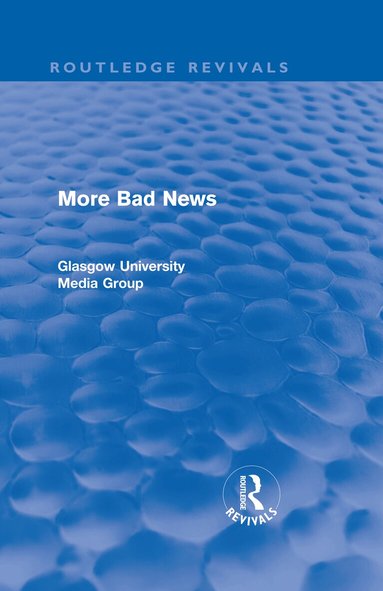 Peter Beharrell, Howard Davis, John Eldridge, John Hewitt, Jean Hart, Gregg Philo, Paul Walton, Brian Winston - More Bad News (Routledge Revivals), Inbunden