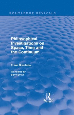 Philosophical Investigations on Time, Space and the Continuum (Routledge Revivals) 1