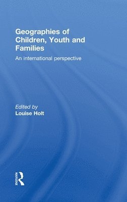 Louise Holt, UK) Holt, Louise (University of Loughborough - Geographies of Children, Youth and Families, Inbunden