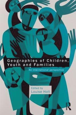 Louise Holt, UK) Holt, Louise (University of Loughborough - Geographies of Children, Youth and Families, Häftad