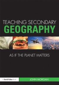 bokomslag Teaching Secondary Geography as if the Planet Matters