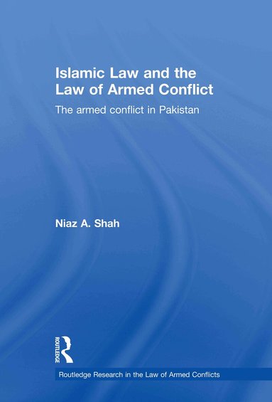 Niaz A Shah - Islamic Law and the Law of Armed Conflict, Inbunden