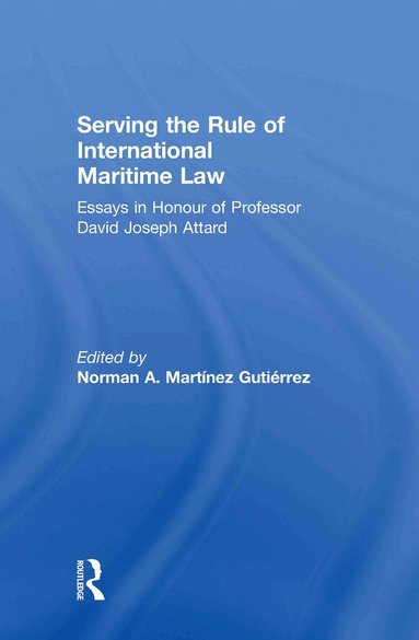 Norman A. Martínez Gutiérrez - Serving the Rule of International Maritime Law, Inbunden