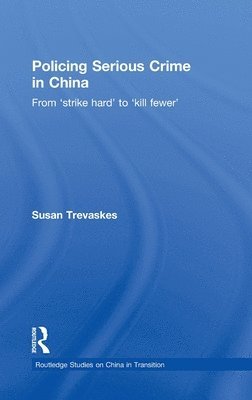 Susan Trevaskes, Australia) Trevaskes, Susan (Griffith University - Policing Serious Crime in China, Inbunden