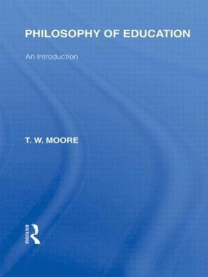 Terence W. Moore - Philosophy of Education (International Library of the Philosophy of Education Volume 14), Inbunden