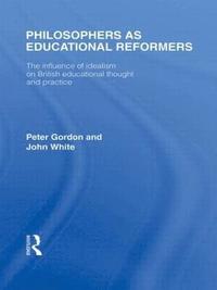bokomslag Philosophers as Educational Reformers (International Library of the Philosophy of Education Volume 10)