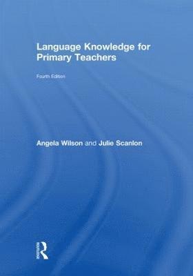 Angela Wilson, Julie Scanlon, UK) Scanlon, Julie (Manchester Metropolitan University - Language Knowledge for Primary Teachers, Inbunden