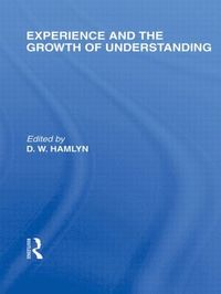 bokomslag Experience and the growth of understanding (International Library of the Philosophy of Education Volume 11)