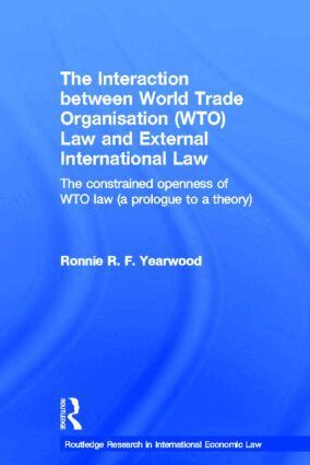 Ronnie R.F. Yearwood - Interaction between World Trade Organisation (WTO) Law and External International Law, Inbunden
