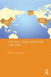 bokomslag The East Asian Computer Chip War